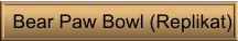 Bear Paw Bowl (Replikat)